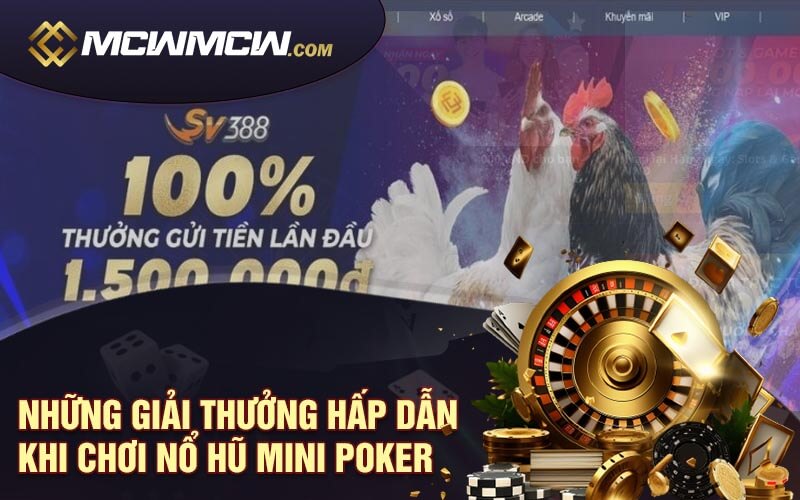 Nhung Giai Thuong Hap Dan Khi Choi No Hu Mini Poker