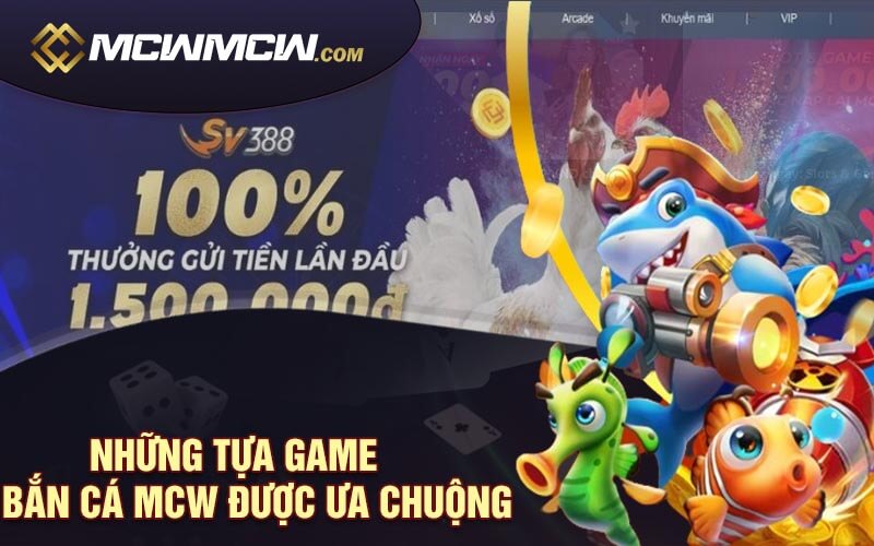 Nhung tua game Ban Ca MCW duoc ua chuong