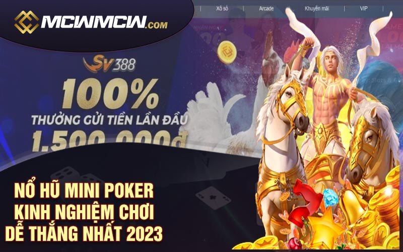 Nổ Hũ MiNi Poker - Kinh Nghiệm Chơi Dễ Thắng Nhất 2023
